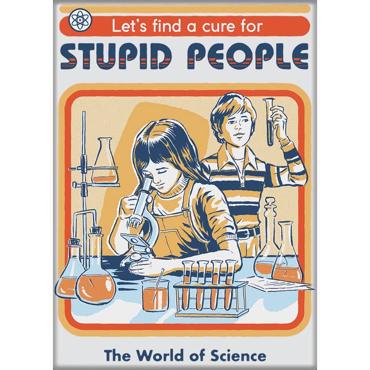 Ata-Boy Magnets: Steven Rhodes - Let's Find a Cure for Stupid People